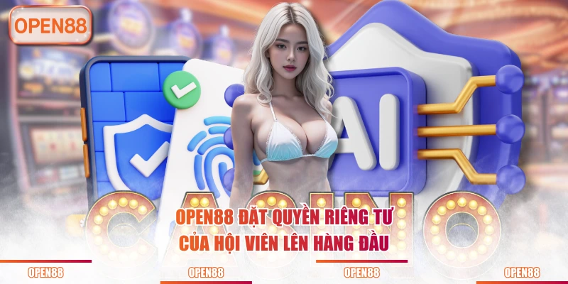 OPEN88 đặt quyền riêng tư của hội viên lên hàng đầu