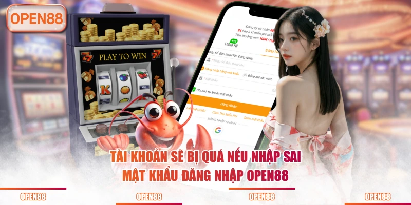 Tài khoản sẽ bị quá nếu nhập sai mật khẩu đăng nhập OPEN88
